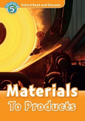 Materials To Products (Oxford Read and Discover Level 5)