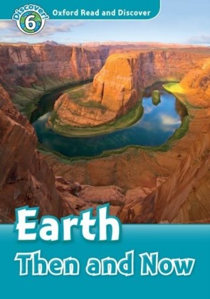 Earth Then and Now (Oxford Read and Discover Level 6)
