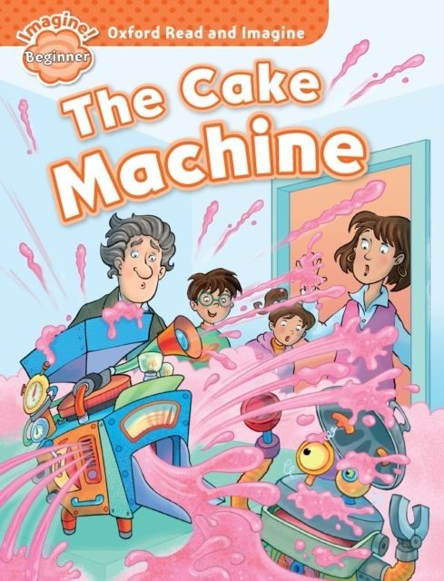 Cake Machine (Oxford Read and Imagine Beginner) main product photo