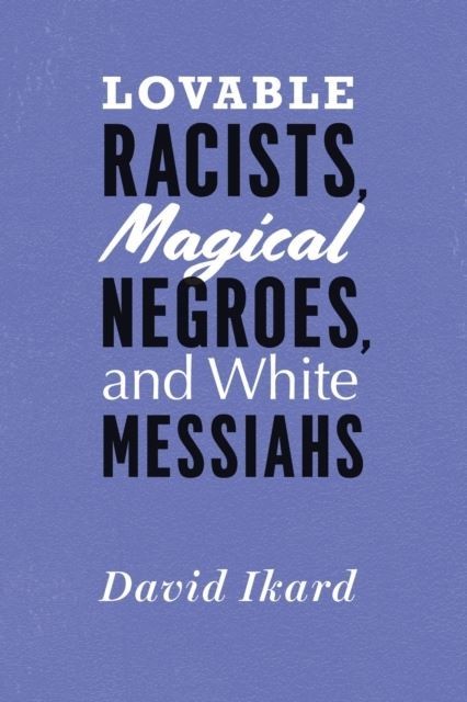 Lovable Racists, Magical Negroes, and White Messiahs main product photo