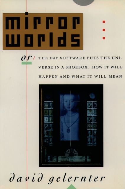 Mirror Worlds: or the Day Software Puts the Universe in a Shoebox...How It Will Happen and What It Will Mean main product photo