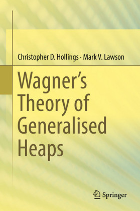 Wagner's Theory of Generalised Heaps