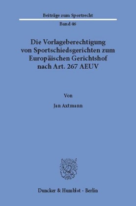 Die Vorlageberechtigung von Sportschiedsgerichten zum Europäischen Gerichtshof nach Art. 267 AEUV.