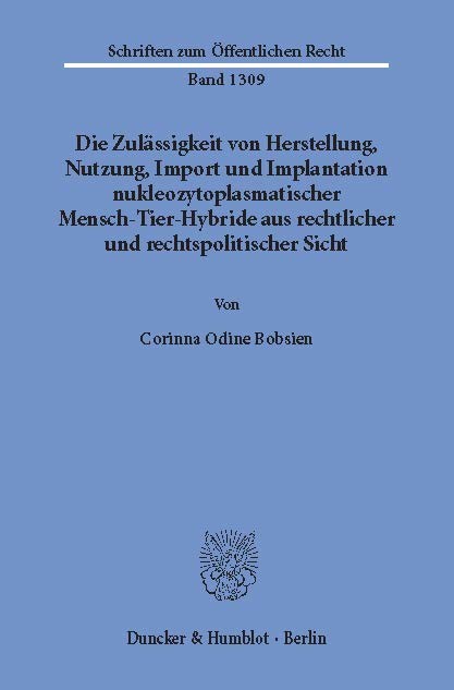 Die Zulässigkeit von Herstellung, Nutzung, Import und Implantation nukleozytoplasmatischer Mensch-Tier-Hybride aus rechtlicher und rechtspolitischer Sicht. main product photo