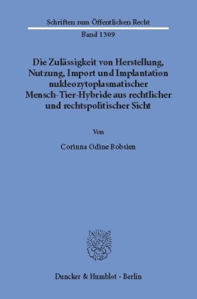 Die Zulässigkeit von Herstellung, Nutzung, Import und Implantation nukleozytoplasmatischer Mensch-Tier-Hybride aus rechtlicher und rechtspolitischer Sicht.
