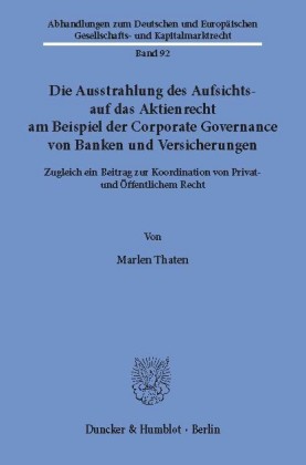 Die Ausstrahlung des Aufsichts- auf das Aktienrecht am Beispiel der Corporate Governance von Banken und Versicherungen.