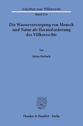 Die Wasserversorgung von Mensch und Natur als Herausforderung des Völkerrechts.