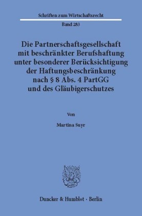 Die Partnerschaftsgesellschaft mit beschränkter Berufshaftung unter besonderer Berücksichtigung der Haftungsbeschränkung nach 8 Abs. 4 PartGG und des Gläubigerschutzes.