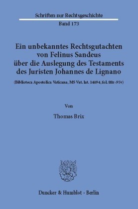 Ein unbekanntes Rechtsgutachten von Felinus Sandeus über die Auslegung des Testaments des Juristen Johannes de Lignano.