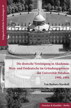 Die deutsche Vereinigung in Akademia: West- und Ostdeutsche im Gründungsprozess der Universität Potsdam 1990-1994.