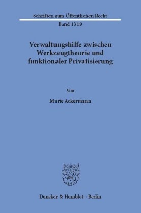 Verwaltungshilfe zwischen Werkzeugtheorie und funktionaler Privatisierung.