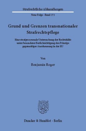 Grund und Grenzen transnationaler Strafrechtspflege.