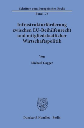 Infrastrukturförderung zwischen EU-Beihilfenrecht und mitgliedstaatlicher Wirtschaftspolitik.