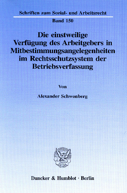 Die einstweilige Verfügung des Arbeitgebers in Mitbestimmungsangelegenheiten im Rechtsschutzsystem der Betriebsverfassung. main product photo