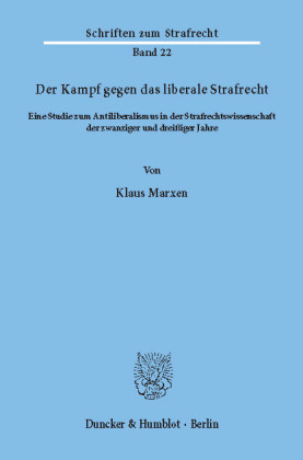 Der Kampf gegen das liberale Strafrecht.