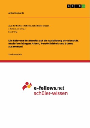 Die Relevanz des Berufes auf die Ausbildung der Identität. Inwiefern hängen Arbeit, Persönlichkeit und Status zusammen?