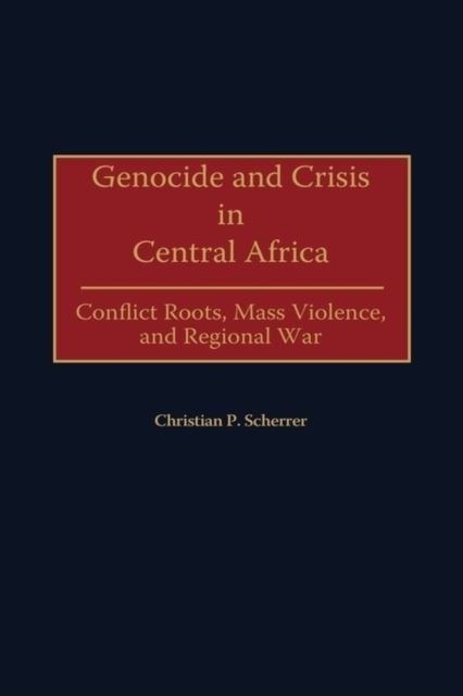 Genocide and Crisis in Central Africa: Conflict Roots, Mass Violence, and Regional War main product photo