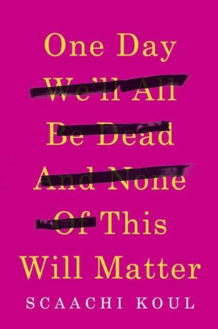 One Day We'll All Be Dead and None of This Will Matter main product photo