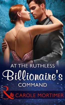 At The Ruthless Billionaire's Command (Mills & Boon Modern)
