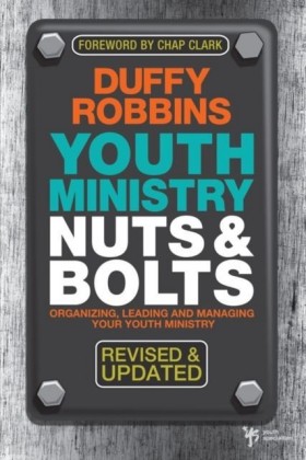 Youth Ministry Nuts and Bolts, Revised and Updated