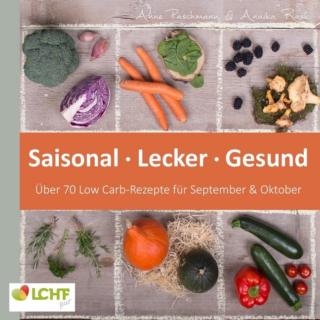 LCHF pur: Saisonal. Lecker. Gesund - über 70 Low Carb-Rezepte für September & Oktober main product photo