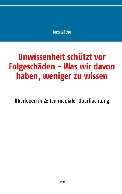 Unwissenheit schützt vor Folgeschäden - Was wir davon haben, weniger zu wissen main product photo