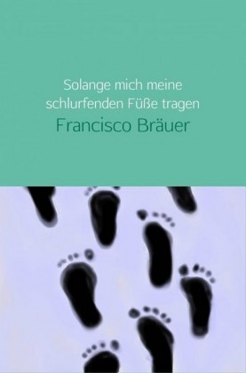 Solange mich meine schlurfenden Füße tragen