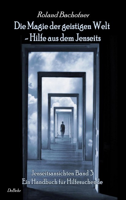Die Magie der geistigen Welt - Hilfe aus dem Jenseits - Jenseitsansichten Band 3 - Handbuch für Hilfesuchende main product photo