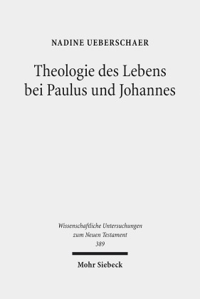 Theologie des Lebens bei Paulus und Johannes