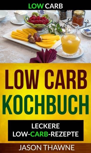 Low Carb: Low-Carb Kochbuch: Leckere Low-Carb-Rezepte main product photo
