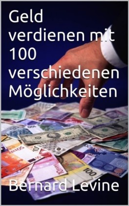 Geld verdienen mit 100 verschiedenen Moglichkeiten