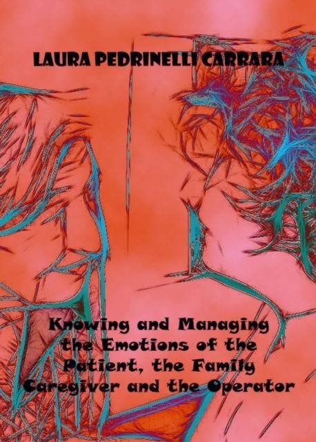 Knowing and Managing the Emotions of the Patient, the Family Caregiver and the Operator main product photo