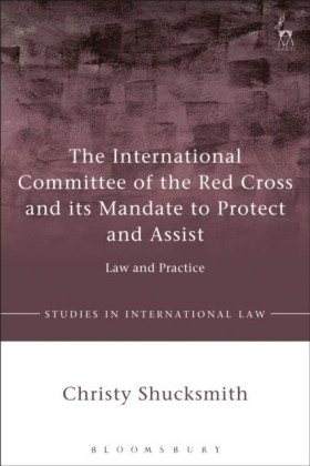 International Committee of the Red Cross and its Mandate to Protect and Assist