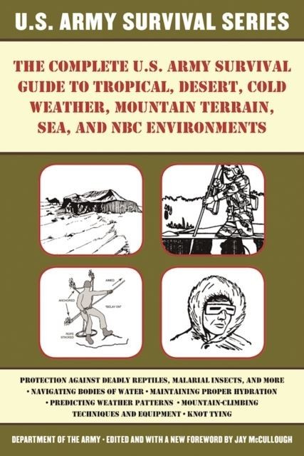 Complete U.S. Army Survival Guide to Tropical, Desert, Cold Weather, Mountain Terrain, Sea, and NBC Environments main product photo