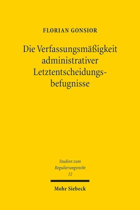 Die Verfassungsmäßigkeit administrativer Letztentscheidungsbefugnisse