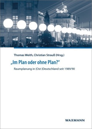 'Im Plan oder ohne Plan?' Raumplanung in (Ost-)Deutschland seit 1989/90