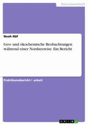 Geo- und ökochemische Beobachtungen während einer Nordseereise. Ein Bericht