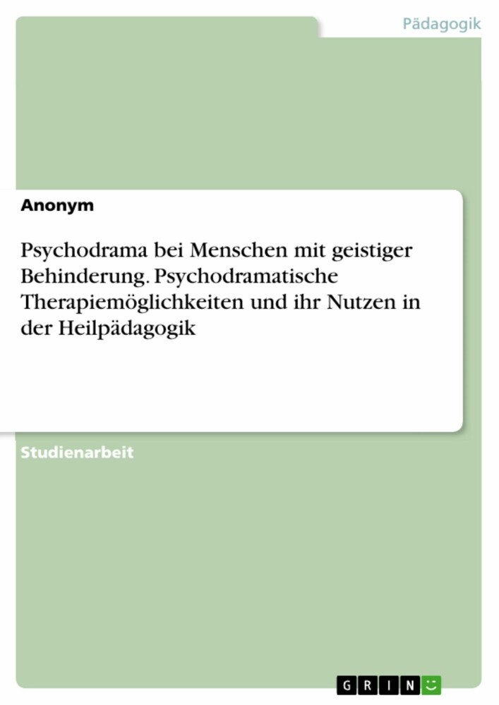 Psychodrama bei Menschen mit geistiger Behinderung. Psychodramatische Therapiemöglichkeiten und ihr Nutzen in der Heilpädagogik main product photo