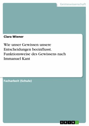 Wie unser Gewissen unsere Entscheidungen beeinflusst. Funktionsweise des Gewissens nach Immanuel Kant