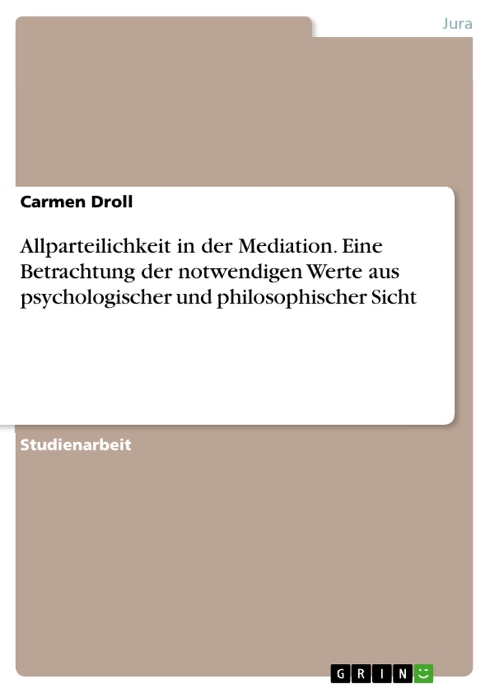 Allparteilichkeit in der Mediation. Eine Betrachtung der notwendigen Werte aus psychologischer und philosophischer Sicht main product photo