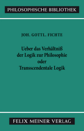 Über das Verhältniss der Logik zur Philosophie oder Transscendentale Logik