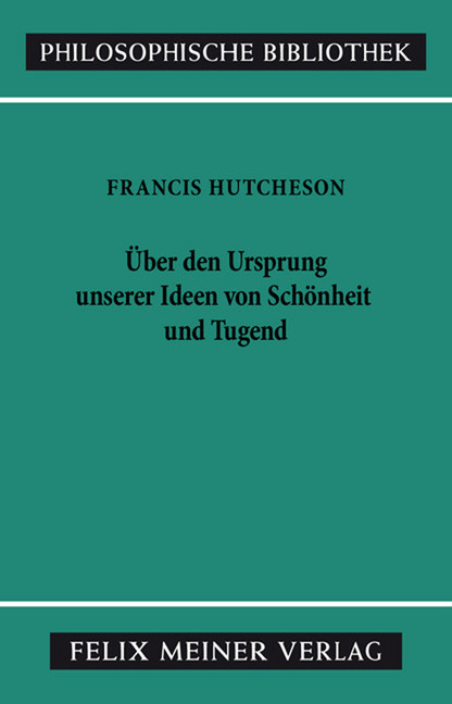 Eine Untersuchung über den Ursprung unserer Ideen von Schönheit und Tugend. Über moralisch Gutes und Schlechtes main product photo