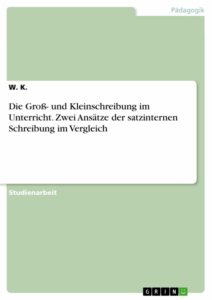 Die Groß- und Kleinschreibung im Unterricht. Zwei Ansätze der satzinternen Schreibung im Vergleich main product photo