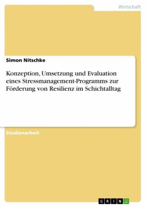 Konzeption, Umsetzung und Evaluation eines Stressmanagement-Programms zur Förderung von Resilienz im Schichtalltag