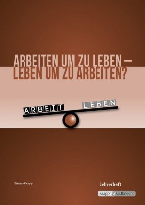 Arbeiten um zu leben - leben um zu arbeiten? - Lehrerheft mit CD-ROM