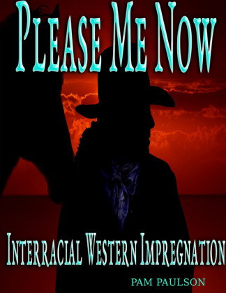 Please Me Now :Interracial Western Impregnation