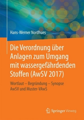 Die Verordnung über Anlagen zum Umgang mit wassergefährdenden Stoffen (AwSV 2017)