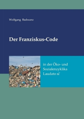 Der Franziskus-Code in der Öko- und Sozialenzyklka Laudato si...