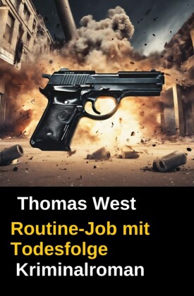 Routine-Job mit Todesfolge: Kriminalroman
