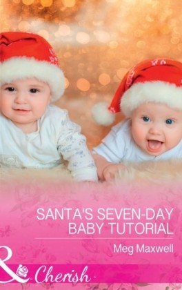 Santa's Seven-Day Baby Tutorial (Mills & Boon Cherish) (Hurley's Homestyle Kitchen, Book 6)